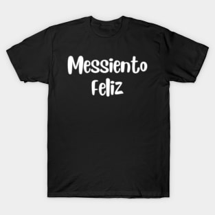 Messiento Feliz soccer futbol quote art T-Shirt